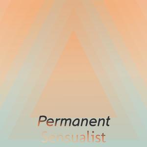 Permanent Sensualist