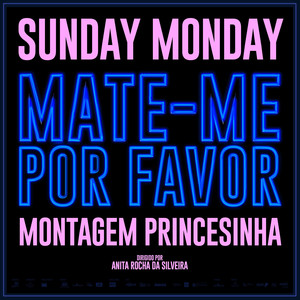 Mate-me Por Favor: Sunday Monday Montagem Princesinha (Trilha Sonora Original do Filme)