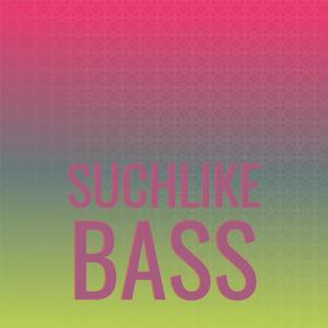 Suchlike Bass