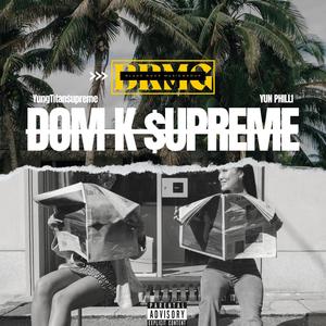 Dom K $upreme (feat. Yun Philli) [Explicit]