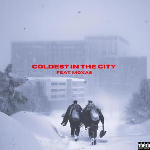 Coldest in the City (feat. Moxas) (Explicit)