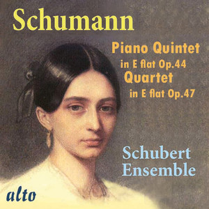 Schumann: Piano Quintet in E-Flat Op. 44, Quartet in E-Flat Op. 47