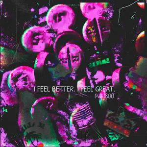 I FEEL BETTER. I FEEL GREAT. (Explicit)