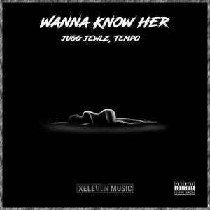 Wanna Know Her (Explicit)