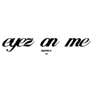 eyez on me