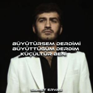 Büyütürsem Derdimi Büyüttüğüm Derdim Küçültür Beni