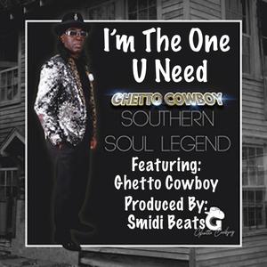 I’m The One U Need (feat. Ghetto Cowboy)