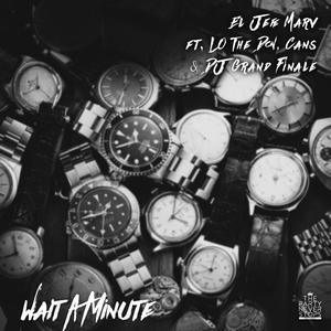 Wait A Minute (feat. LO The Don, Cans & DJ Grand Finale) [Explicit]