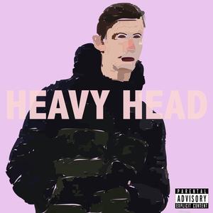 Heavy Head (Explicit)