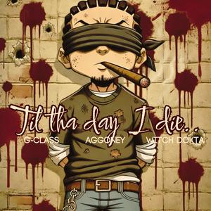 Til The Day I Die (feat. G-Class & Aggoney) [Explicit]