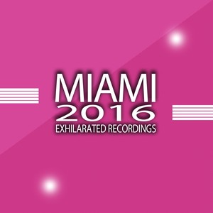 Exhilarated Recordings Miami 2016