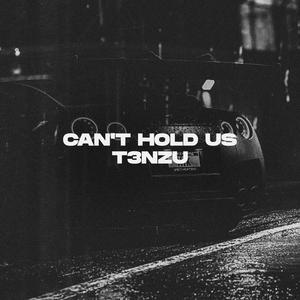 T3nzu - Can't Hold Us