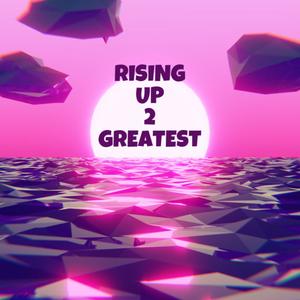 RISING UP 2 GREATEST (Explicit)