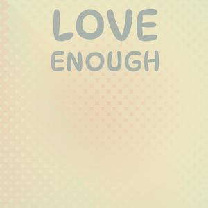 Love Enough