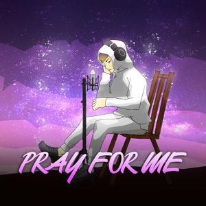 Pray For Me (Explicit)