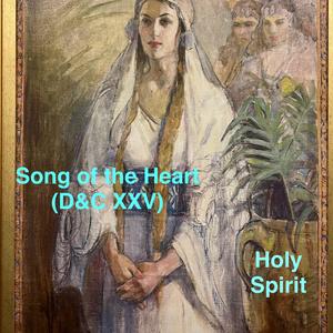 Song of the Heart (D&C XXV)