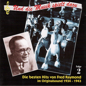 RAYMOND, F.: Besten Hits von Fred Raymond im Originalsound (Die) , Vol. 2 (1934-1943)