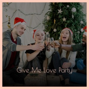 Give Me Love Party