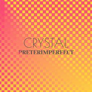 Crystal Preterimperfect