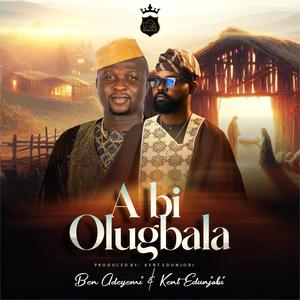 A BI OLUGBALA (feat. Kent Edunjobi)