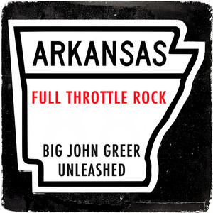 Full Throttle Rock - Big John Greer Unleashed