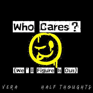 Who Cares (We'll Figure It Out) (feat. Half Thoughts)