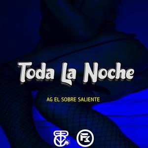 Toda La Noche (feat. AG El Sobresaliente, DiProduzza & Sylents Beats) [Explicit]