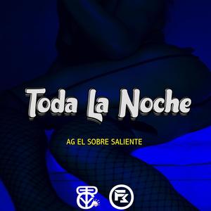Toda La Noche (feat. AG El Sobresaliente, DiProduzza & Sylents Beats) (Explicit)