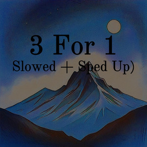 3 For 1 - Slowed