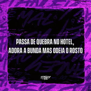 Passa de quebra no Hotel, Adora a Bunda mas odeia o Rosto