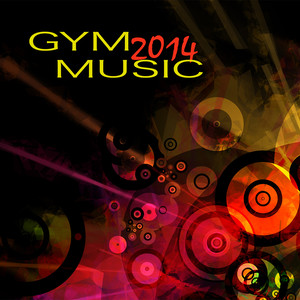 Gym Music 2014 - EDM Electronic Songs for Workouts In Fitness Center