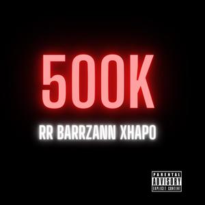 500K (feat. Barrzann & Xhapo) [Explicit]