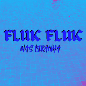 FLUNK FLUNK NAS PIRANHA (Explicit)