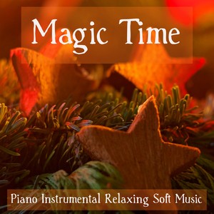 Magic Time - Piano Instrumental Relaxing Soft Music for Mindfulness Training Tranquil Sleep Healthy Times with New Age Soothing Calming Sounds