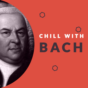 Chill With Bach (Enjoy The Coolest Melodies of Johann Sebastian Bach)