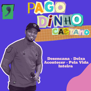 Pagodinho Caetano / Desencana / Deixa Acontecer / Pela Vida Inteira