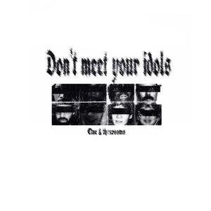 Dont meet your Idols (feat. Thrxosama) [Explicit]