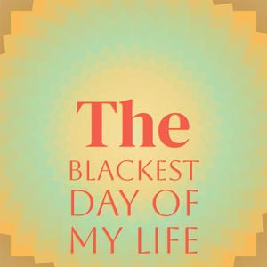 The Blackest Day Of My Life