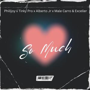 So Much (feat. Philljoy, Tinky Pro, Alberto Jr & Exceller America) [Explicit]