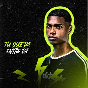 Tu Que da Então Da (Explicit)