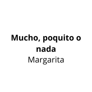 Mucho, poquito o nada