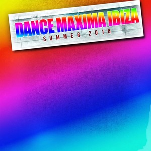 Dance Maxima Ibiza Summer 2016 (60 Top Dance Hits for Ibiza, Formentera, Rimini, Barcellona, Rimini, Miami, London, Mykonos)