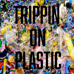Trippin On Plastic