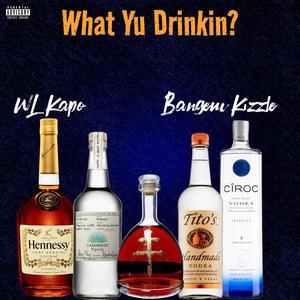 What Yu Drinkin (feat. Bangem Kizzle) [Explicit]