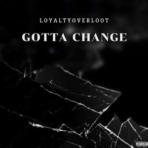 Gotta Change (Explicit)