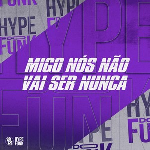 Migo Nós Não Vai Ser Nunca (Explicit)