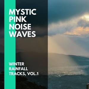 Mystic Pink Noise Waves - Winter Rainfall Tracks, Vol.1