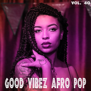 Good Vibez Afro Pop, Vol. 40