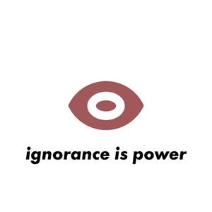 ignorance is power