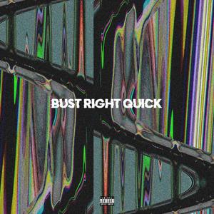 BUST RIGHT QUICK (Explicit)